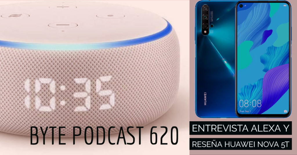Byte Podcast 620 – Entrevista Alexa y reseÃ±a Huawei Nova 5T
