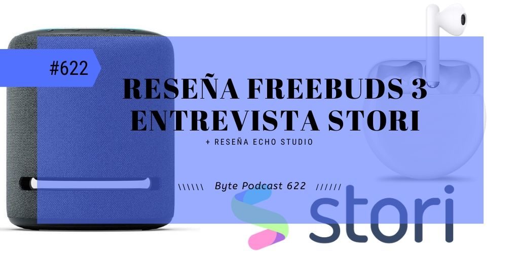 Byte Podcast 622 – ReseÃ±a Huawei Freebuds 3 y entrevista Stori