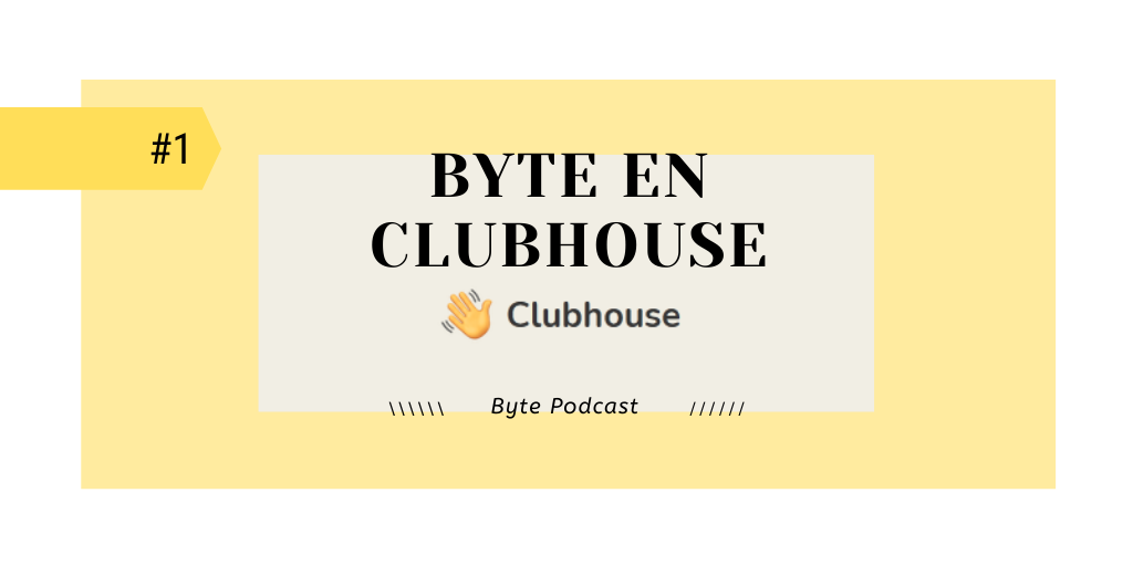 Byte Podcast ediciÃ³n Clubhouse 1