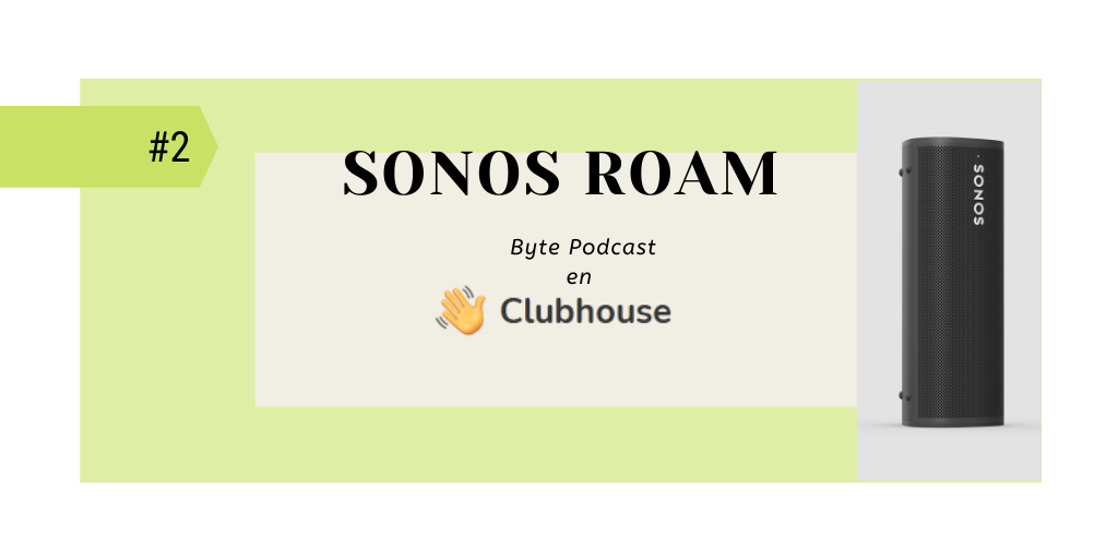 Byte Podcast en Clubhouse 2: Sonos Beam